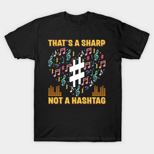 Music Lover Thats A Sharp Not A Hashtag Funny T-Shirt by Albatross